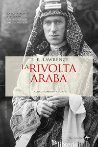 RIVOLTA ARABA (LA) - LAWRENCE THOMAS EDWARD; BAGATTI F. (CUR.)