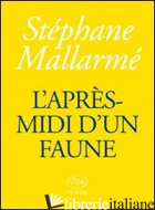 APRES-MIDI D'UN FAUNE (L') - MALLARME' STEPHANE