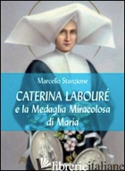 CATERINA LABOURE' E LA MEDAGLIA MIRACOLOSA DI MARIA - STANZIONE MARCELLO