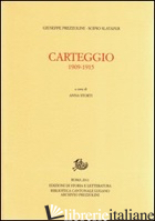 CARTEGGIO 1909-1915 - PREZZOLINI GIUSEPPE; SLATAPER SCIPIO; STORTI A. (CUR.)