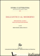 DALL'ANTICO AL MODERNO. IMMAGINI DEL CLASSICO NELLE LETTERATURE EUROPEE - BOITANI P. (CUR.); DI ROCCO E. (CUR.)