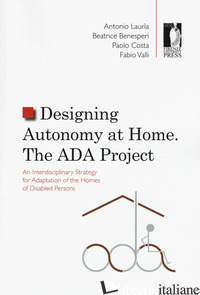 DESIGNING AUTONOMY AT HOME. THE ADA PROJECT. AN INTERDISCIPLINARY STRATEGY FOR A - LAURIA ANTONIO; BENESPERI BEATRICE; COSTA PAOLO; VALLI FABIO