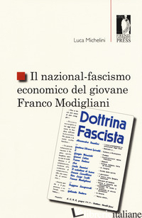 NAZIONAL-FASCISMO ECONOMICO DEL GIOVANE FRANCO MODIGLIANI (IL) - MICHELINI LUCA