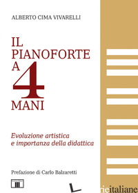 PIANOFORTE A 4 MANI. EVOLUZIONE ARTISTICA E RIFLESSIONI SULLA DIDATTICA (IL) - CIMA VIVARELLI ALBERTO