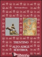 SANTUARI D'ITALIA. TRENTINO ALTO ADIGE-SUDTIROL. EDIZ. ILLUSTRATA - CURZEL E. (CUR.); VARANINI G. M. (CUR.)
