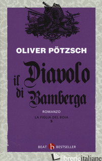 FIGLIA DEL BOIA. IL DIAVOLO DI BAMBERGA (LA). VOL. 5 - POTZSCH OLIVER