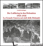 GRANDE GUERRA NEI CIELI DELLE DOLOMITI 1915-1918. EDIZ. ITALIANA E TEDESCA (LA) - STABINGER ARNOLD
