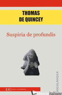 SUSPIRIA DE PROFUNDIS - DE QUINCEY THOMAS