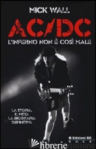AC/DC. L'INFERNO NON E' COSI' MALE - WALL MICK