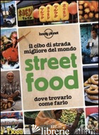 STREET FOOD. IL CIBO DI STRADA MIGLIORE DEL MONDO. DOVE TROVARLO, COME FARLO - DAPINO C. (CUR.)