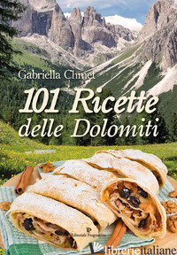 101 RICETTE DELLE DOLOMITI - CHMET GABRIELLA