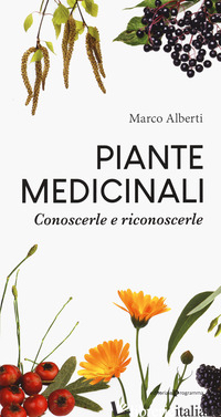 PIANTE MEDICINALI. CONOSCERLE E RICONOSCERLE - ALBERTI MARCO