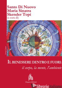 BENESSERE DENTRO E FUORI: IL CORPO, LA MENTE, L'AMBIENTE. EDIZ. ITALIANA E INGLE - DI NUOVO S. (CUR.); SINATRA M. (CUR.); SKENDER T. (CUR.)