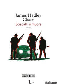 SCIACALLI SI MUORE - CHASE JAMES HADLEY