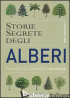 STORIE SEGRETE DEGLI ALBERI. PROPRIETA' E CURIOSITA' DI 150 SPECIE - KINGSBURY NOEL