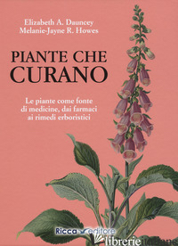 PIANTE CHE CURANO. LE PIANTE COME FONTE DI MEDICINE. DAI FARMACI AI RIMEDI ERBOR - DAUNCEY ELIZABETH A.; HOWES MELANIE-JAYNE