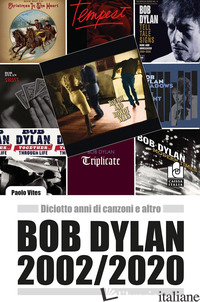 BOB DYLAN 2002/2020. DICIOTTO ANNI DI CANZONI E ALTRO - VITES PAOLO