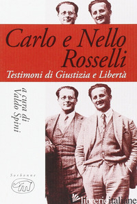 CARLO E NELLO ROSSELLI. TESTIMONI DI GIUSTIZIA E LIBERTA' - SPINI V. (CUR.)