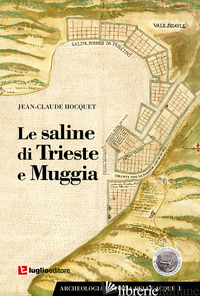 SALINE DI TRIESTE E MUGGIA (LE) - HOCQUET JEAN-CLAUDE; FOZZATI L. (CUR.)