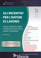 INCENTIVI PER I DATORI DI LAVORO (GLI) - CENTRO STUDI NORMATIVA DEL LAVORO SEAC (CUR.)