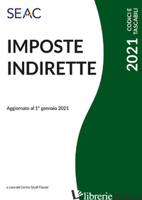 IMPOSTE INDIRETTE - CENTRO STUDI FISCALI SEAC (CUR.)