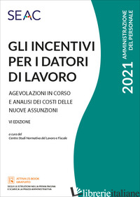 INCENTIVI PER I DATORI DI LAVORO (GLI) - CENTRO STUDI NORMATIVA DEL LAVORO SEAC (CUR.)