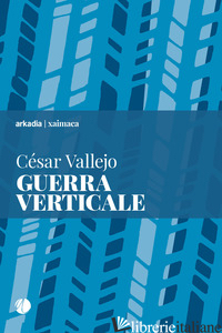 GUERRA VERTICALE - VALLEJO CESAR; MAGLIANI L. (CUR.)