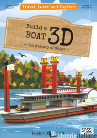 3D BOAT. THE HISTORY OF SHIPS. TRAVEL, LEARN AND EXPLORE. EDIZ. ILLUSTRATA. CON  - BONAGURO VALENTINA; MANUZZATO VALENTINA