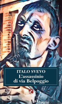 ASSASSINIO DI VIA BELPOGGIO (L') - SVEVO ITALO