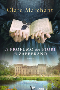 PROFUMO DEI FIORI DI ZAFFERANO (IL) - MARCHANT CLARE