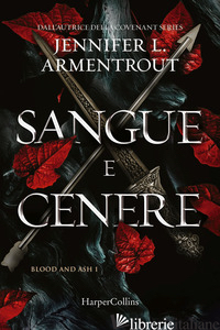 SANGUE E CENERE. BLOOD AND ASH. VOL. 1 - ARMENTROUT JENNIFER L.