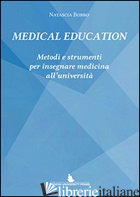 MEDICAL EDUCATION. METODI E STRUMENTI PER INSEGNARE MEDICINA ALL'UNIVERSITA' - BOBBO NATASCIA