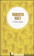 SETTE PAZZI (I) - ARLT ROBERTO
