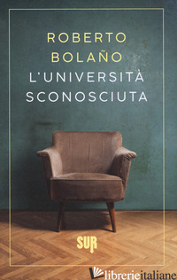 UNIVERSITA' SCONOSCIUTA (L') - BOLANO ROBERTO