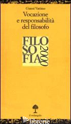 VOCAZIONE E RESPONSABILITA' DEL FILOSOFO. FILOSOFIA 2000 - VATTIMO GIANNI; D'AGOSTINI F. (CUR.)