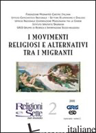 RELIGIONI E SETTE NEL MONDO. VOL. 2: I MOVIMENTI RELIGIOSI ALTERNATIVI TRA I MIG - FONDAZIONE MIGRANTES (CUR.)