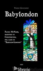 BABYLONDON. PADRE MCNABB, MAESTRO DI CHESTERTON, NEL CAOS DI «BABYLON-LONDON» - GULISANO PAOLO