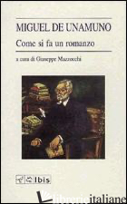 COME SI FA UN ROMANZO - UNAMUNO MIGUEL DE; MAZZOCCHI G. (CUR.)