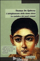 ABBIGLIAMENTO DELLA DAMA EBREA. LA CASISTICA DEI PASTI ROMANI (L') - DE QUINCEY THOMAS