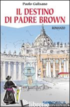 DESTINO DI PADRE BROWN (IL) - GULISANO PAOLO