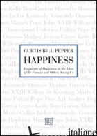 HAPPINES. FRAGMENTS OF HAPPINESS IN THE LIVES OF THE FAMOUS AND OTHERS AMONG US - PEPPER CURTIS B.