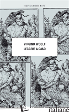 LEGGERE A CASO - WOOLF VIRGINIA; SCOTTI M. (CUR.)