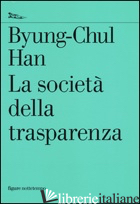 SOCIETA' DELLA TRASPARENZA (LA) - HAN BYUNG-CHUL