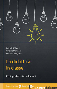 DIDATTICA IN CLASSE (LA) - CALVANI ANTONIO; MARZANO ANTONIO; MORGANTI ANNALISA