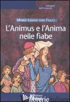 ANIMUS E L'ANIMA NELLE FIABE (L') - FRANZ MARIE-LOUISE VON; DE LUCA COMANDINI F. (CUR.); MERCURIO R. M. (CUR.)