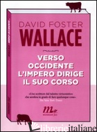 VERSO OCCIDENTE L'IMPERO DIRIGE IL SUO CORSO - WALLACE DAVID FOSTER