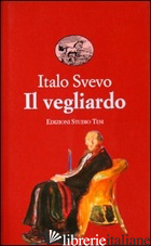 VEGLIARDO (IL) - SVEVO ITALO; MAIER B. (CUR.)
