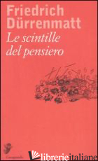 SCINTILLE DEL PENSIERO (LE) - DURRENMATT FRIEDRICH; KEEL D. (CUR.)