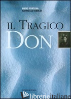 TRAGICO DON (IL) - FORTUNA PIERO; UBOLDI RAFFAELLO