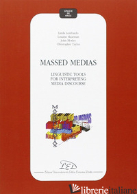 MASSED MEDIAS: LINGUISTIC TOOLS FOR INTERPRETING MEDIA DISCOURSE - LOMBARDO LINDA; HAARMAN LOUANN; MORLEY JOHN